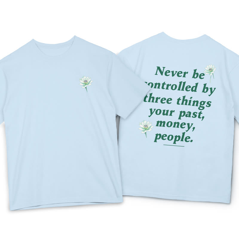 Lotus Never Be Controlled By Three Things Tee T-shirt - Image 7