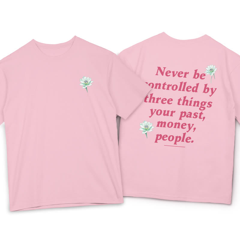 Lotus Never Be Controlled By Three Things Tee T-shirt - Image 5