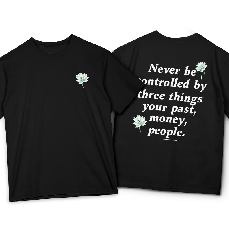 Lotus Never Be Controlled By Three Things Tee T-shirt - Image 11